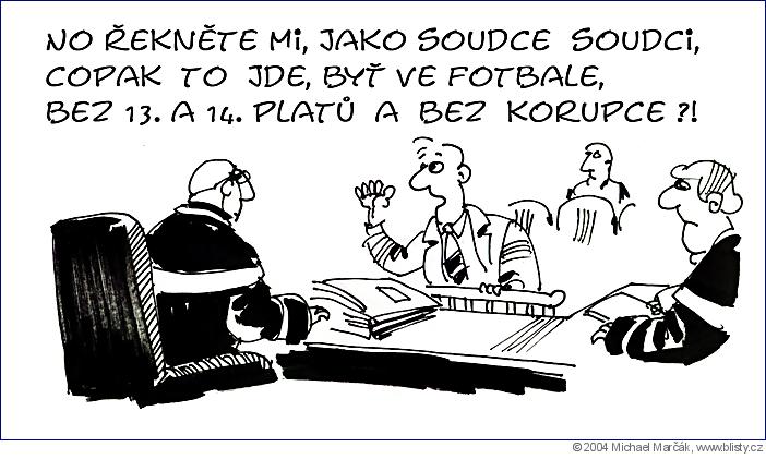 Michael Marčák: No řekněte mi, jako soudce soudci, copak to jde, byť ve fotbale, bez 13. a 14. platů a bez korupce?!